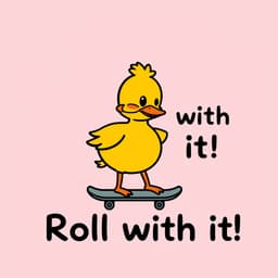 Create a cartoonish duck on a skateboard, with the bold text 'Roll with it!' in a fun, large font on a pastel pink background.